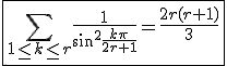 3$\fbox{\Bigsum_{1\le k\le r}\frac{1}{\sin^2\frac{k\pi}{2r+1}}=\frac{2r(r+1)}{3}}